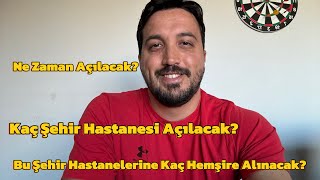 Kaç Şehir Hastanesi Açılacak Ne Zaman Açılacak Bu Şehir Hastanelerine Kaç Hemşire Alınacak [upl. by Kelcie]