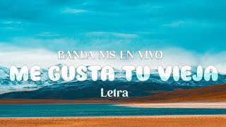 BANDA MS EN VIVO  ME GUSTA TU VIEJA  LETRA [upl. by Gamali353]