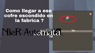 Como llegar a ese cofre escondido en la fabrica abandonada  NieRAutomata [upl. by Ahsenad]