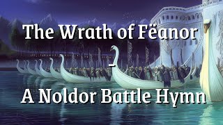 The Wrath of Fëanor  A Noldor Battle Hymn [upl. by Noet]