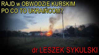 Rajd w obwodzie kurskim po co to Ukraińcom  dr Leszek Sykulski 14082024 [upl. by Otnas234]