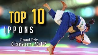 TOP 10 IPPONS  Grand Prix Cancun 2017  JudoHeroes [upl. by Loseff]