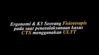 Ergonomi dan K3 seorang Fisioterapi pada saat penatalaksanaan kasus CTS menggunakan ULTT [upl. by Pattie]