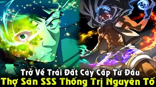 Thợ Săn Cấp SSS Thống Trị Các Nguyên Tố Comback Cày Cấp Lại Từ Đầu  Full Phần 1 Review Truyện [upl. by Athenian]