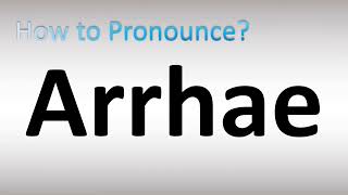 How to Pronounce Arrhae [upl. by Ecnesse]