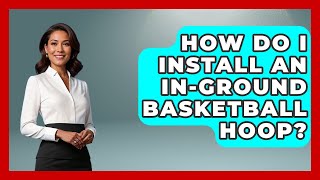 How Do I Install an InGround Basketball Hoop  TheSportXpertcom [upl. by Ardnama714]