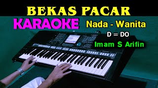 BEKAS PACAR  Imam S Arifin  KARAOKE Nada Wanita [upl. by Mafala889]