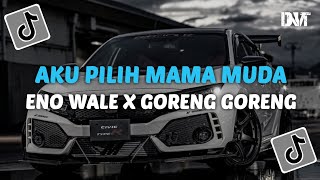 DJ AKU PILIH MAMA MUDA X GORENG GORENG X ENO WALE VIRAL TIKTOK [upl. by Yeltsew]