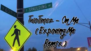 TwoTimez  On Me Exposing Me Remix Official Audio [upl. by Hardi148]