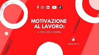 MOTIVAZIONE AL LAVORO 4 tipologie diverse [upl. by Eimak]