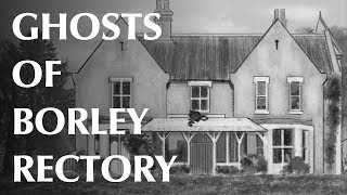 Ghosts of Borley Rectory [upl. by Hemingway]