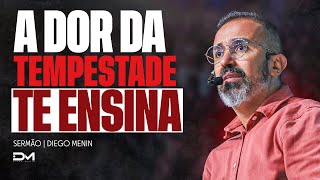 A DOR DA TEMPESTADE TE ENSINA  DIEGOMENIN  SERMÃO [upl. by Silber]