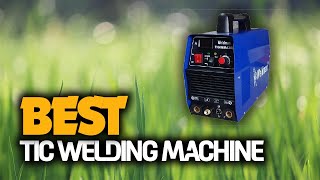 The Best TIC WELDING MACHINE You Should Have [upl. by Seiter]