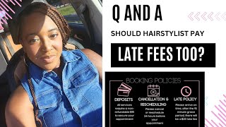 Q and A  Should we as customers deduct hold hairstylist accountable for their policy’s LATE FEES [upl. by Asaph412]