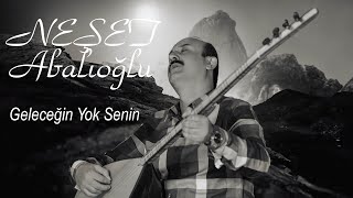 Neşet Abalıoğlu Gelecegin Yok Senin [upl. by Madriene]