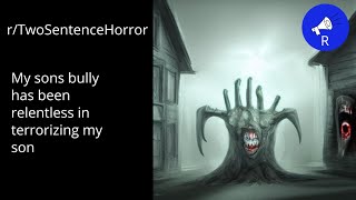 rTwoSentence Horror My sons bully has been relentless in terrorizing my son [upl. by Snahc22]