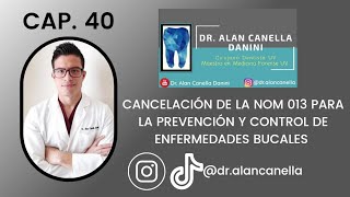 CAPÍTULO 40 Cancelación de la NOM 013 para la Prevención y Control de Enfermedades Bucales [upl. by Liebowitz292]