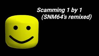 Scamming 1 by 1SNM64s Remix [upl. by Ellehcen934]