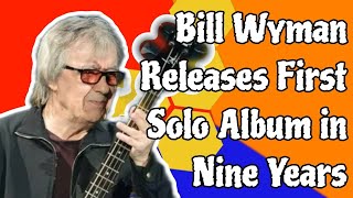 Bill Wyman Releases First Solo Album in Nine Years [upl. by Erminia]