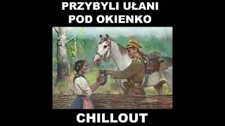 Przybyli ułani pod okienko Chillout [upl. by Dotti]