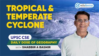 Tropical amp Temperate Cyclone  Daily dose of Geography with Shabbir Sir  UPSC CSE  Edukemy [upl. by Bierman]