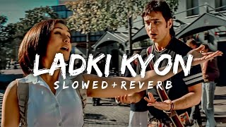 Ladki Kyon  slowedreverb  Singers  Alka Yagnik amp Shaan  TS music  ladkikyon [upl. by Leugar]