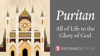 Puritan All of Life to the Glory of God [upl. by Glorianna]