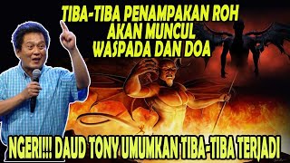 NGERI DAUD TONY UMUMKAN TIBATIBA PENAMPAKAN ROH AKAN MUNCUL  WASPADA DAN DOA [upl. by Troxell420]