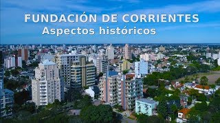 FUNDACION DE CORRIENTES Aspectos Historicos [upl. by Aehc]