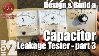 Capacitor leakage tester design amp build  Part 3 [upl. by Endaira225]