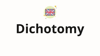 How to pronounce Dichotomy [upl. by Hetty937]