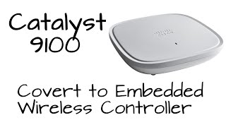 How To Cisco Catalyst 9100 AP  Convert to Embedded WLC [upl. by Asirrak]