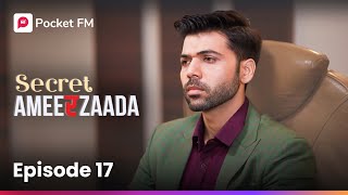 Episode 17  Secret Ameerzaada  Pocket FM [upl. by Valtin]