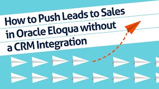 How to Push Leads to Sales in Oracle Eloqua without CRM Integration [upl. by Phaih]