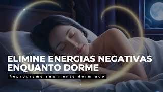 Limpe Energias Negativas e atraia POSITIVIDADE para a sua vida  Afirmações para dormir [upl. by Aerbua880]