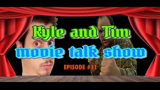 The Kyle and Tim Movie Talk Show Episode 11 [upl. by Cavit]