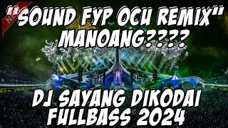 SOUND DJ OCU FYP 2024 DJ SAYANG DIKODAI BREAKS SIDRAP FULLBASS TERBAR [upl. by Mccully]