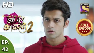 Ek Duje Ke Vaaste 2  Ep 42  Full Episode  24th July 2020 [upl. by Marie273]