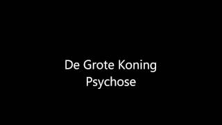 Grote Koning  Psychose [upl. by Nnayrrehs655]