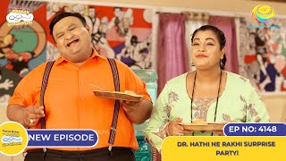 NEW Ep 4148  Dr Hathi Ne Rakhi Surprise Party I Taarak Mehta Ka Ooltah Chashmah  तारक मेहता [upl. by Anirb]