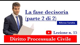 Procedura civile lezione n15 La fase decisoria Parte 2 di 2 [upl. by Fini656]