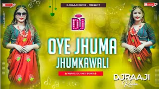 🎧 Nepali Dj  Oye Jhuma Jhumkawali  Pramod Kharel  New Nepali Dj Song 2024  DjRaaji Remix [upl. by Treat]