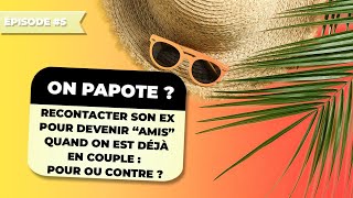 AMITIÉ AVEC SON EX  POUR OU CONTRE  quand on est en couple OnPapote [upl. by Assirral509]