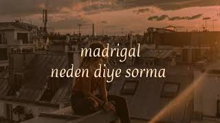 madrigal  neden diye sorma  lyrics 🐾 [upl. by Madalyn]