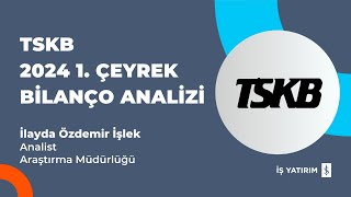 TSKB TÜRKİYE SINAİ KALKINMA BANKASI 2024 1 ÇEYREK BİLANÇO ANALİZİ  İLAYDA ÖZDEMİR İŞLEK [upl. by Kreit946]