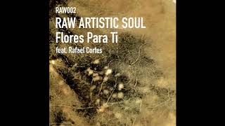 Raw Artistic Soul feat Rafael Cortes  Flores Para Ti [upl. by Kowalski]