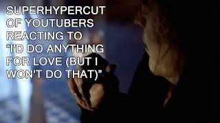 Superhypercut of Youtubers reacting to Meat Loafs quotId Do Anything For Love But I Wont Do Thatquot [upl. by Margalo618]