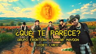 Grupo Frontera Oscar Maydon  ¿Qué Te Parece Letra Oficial [upl. by Atenaz]