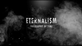 ETERNALISM PHILOSOPHY OF TIME [upl. by Aihc]