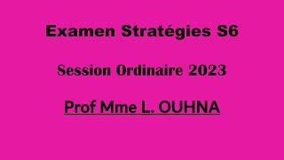 Corrigé Examen Stratégies S6  Prof Mme L OUHNA  Session Ordinaire 2023 [upl. by Aiehtela]